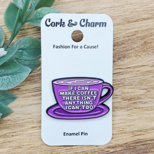 If I Can Make Coffee There Isnt Anything I Cant Do Enamel Pin