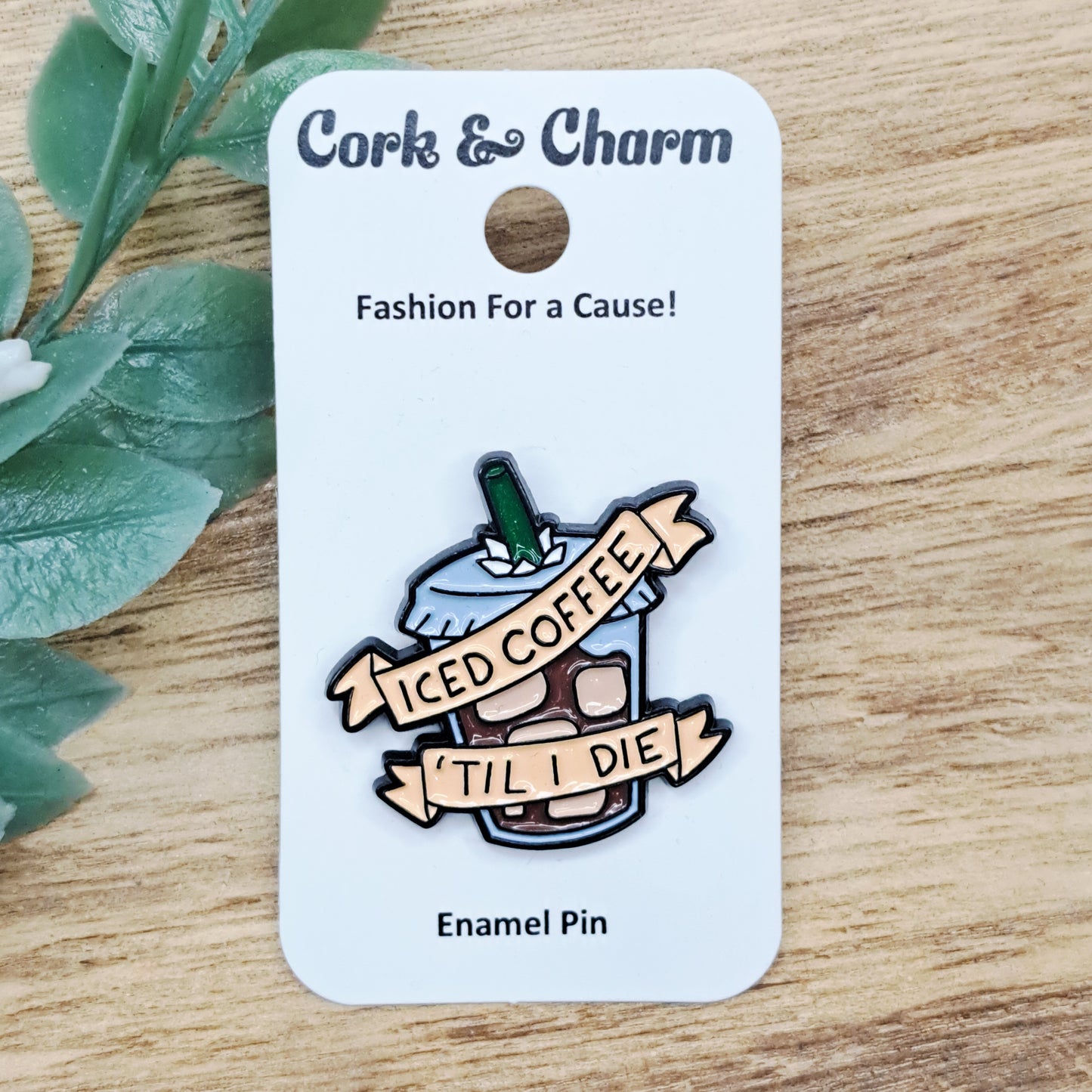 Iced Coffee Til I Die Enamel Pin