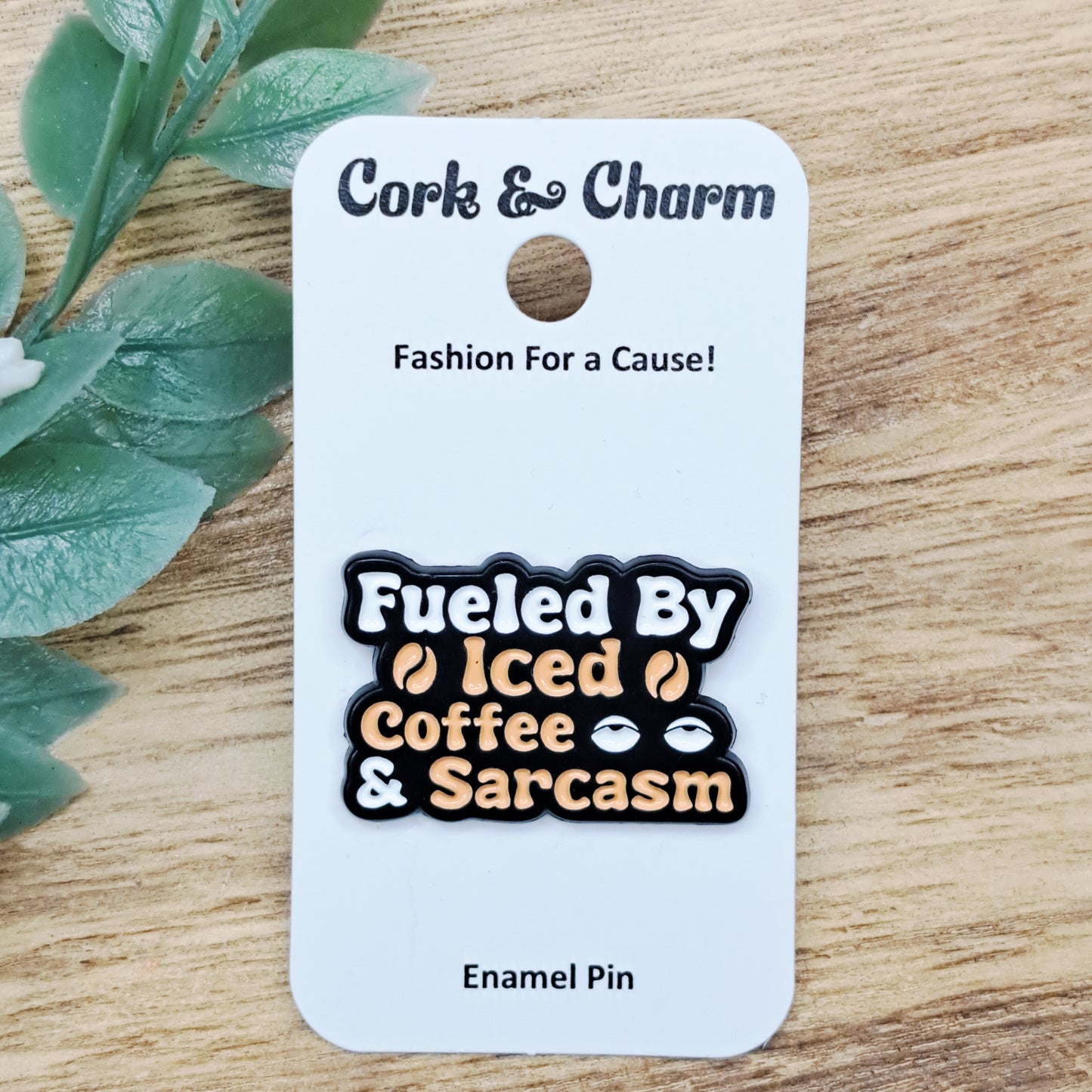 Fueled By Iced Coffee and Sarcasm Enamel Pin
