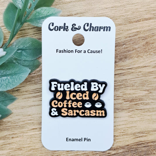 Fueled By Iced Coffee and Sarcasm Enamel Pin