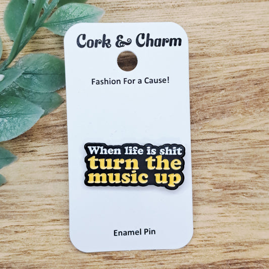 When Life Is Shit Turn The Music Up Enamel Pin